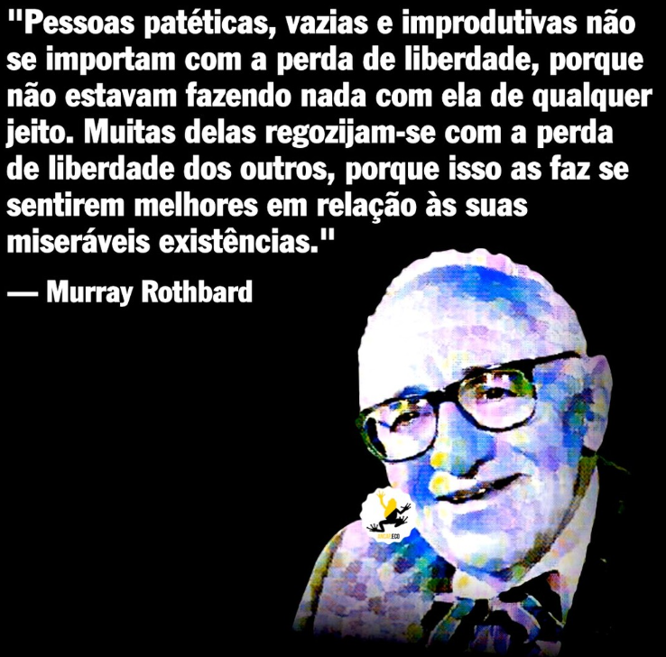 Murray Rothbard é, para o libertarianismo, o que Dostoiévski é para o romance psicológico